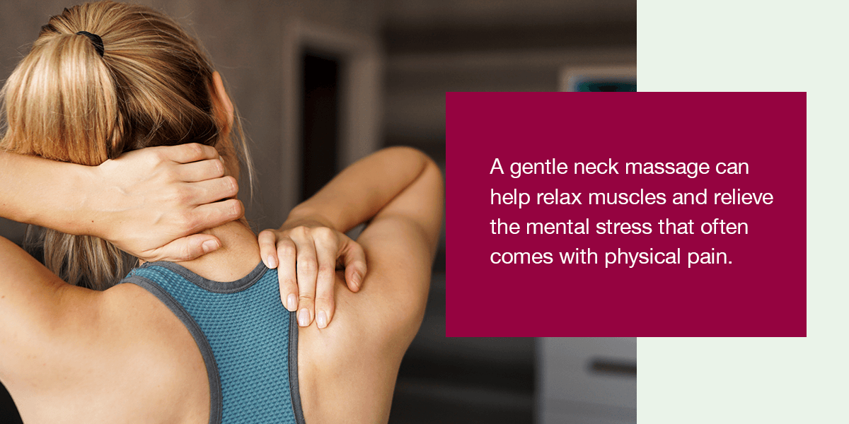 A gentle neck message can help relax muscles.